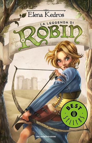 La leggenda di Robin - Elena Kedros - Libro Mondadori 2015, Oscar bestsellers | Libraccio.it