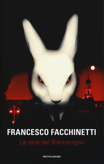 La tana del Bianconiglio - Francesco Facchinetti - Libro Mondadori 2015 | Libraccio.it