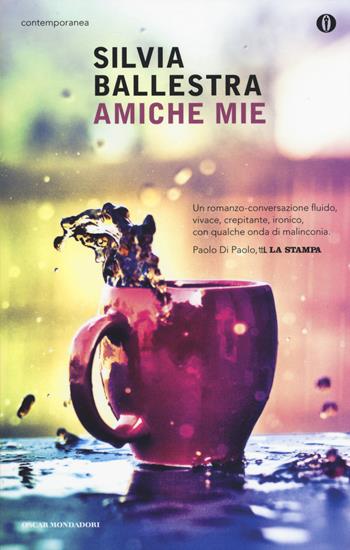 Amiche mie - Silvia Ballestra - Libro Mondadori 2015, Oscar contemporanea | Libraccio.it