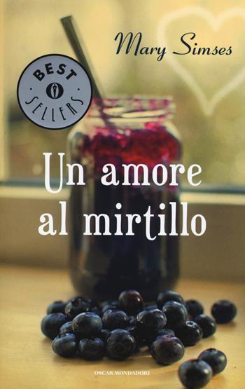 Un amore al mirtillo - Mary Simses - Libro Mondadori 2015, Oscar bestsellers | Libraccio.it