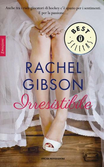 Irresistibile - Rachel Gibson - Libro Mondadori 2016, Oscar bestsellers emozioni | Libraccio.it