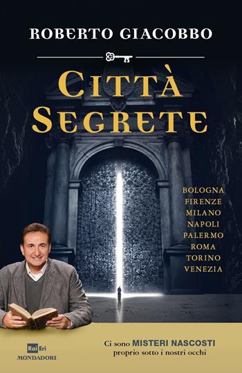 Città segrete - Roberto Giacobbo - Libro Mondadori 2015, Ingrandimenti | Libraccio.it