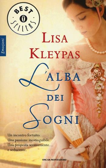 L'alba dei sogni - Lisa Kleypas - Libro Mondadori 2016, Oscar bestsellers emozioni | Libraccio.it
