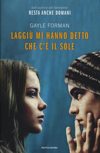 Laggiù mi hanno detto che c'è il sole - Gayle Forman - Libro Mondadori 2015, Chrysalide | Libraccio.it