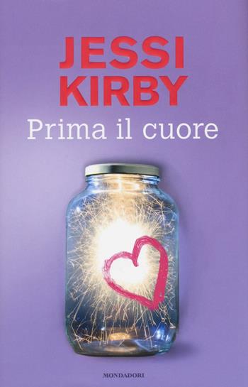 Prima il cuore - Jessi Kirby - Libro Mondadori 2016, Chrysalide | Libraccio.it