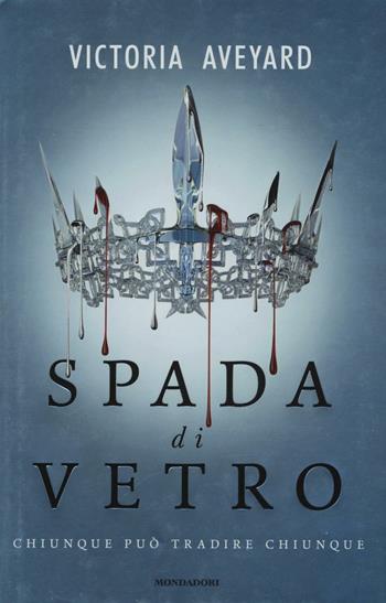 Spada di vetro - Victoria Aveyard - Libro Mondadori 2016, Chrysalide | Libraccio.it
