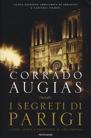 I segreti di Parigi. Luoghi, storie e personaggi di una capitale - Corrado Augias - Libro Mondadori 2015 | Libraccio.it