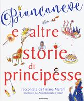 Biancaneve e altre storie di principesse. Ediz. illustrata