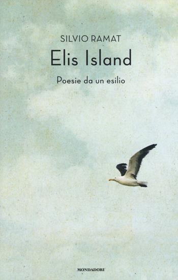 Elis Island. Poesie da un esilio - Silvio Ramat - Libro Mondadori 2015 | Libraccio.it