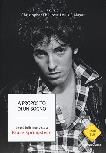 A proposito di un sogno. Le più belle interviste a Bruce Springsteen  - Libro Mondadori 2015, Strade blu. Non Fiction | Libraccio.it