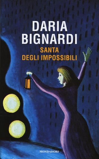 Santa degli impossibili - Daria Bignardi - Libro Mondadori 2015, Scrittori italiani e stranieri | Libraccio.it