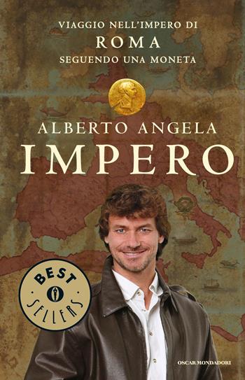 Impero. Viaggio nell'Impero di Roma seguendo una moneta. Ediz. illustrata - Alberto Angela - Libro Mondadori 2015, Oscar bestsellers | Libraccio.it