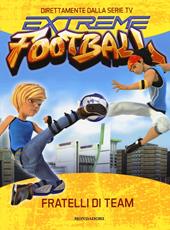 Fratelli di team. Extreme Football. Ediz. illustrata