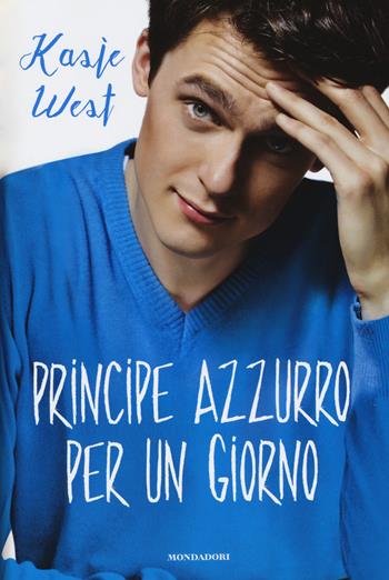 Principe azzurro per un giorno - Kasie West - Libro Mondadori 2015, I Grandi | Libraccio.it