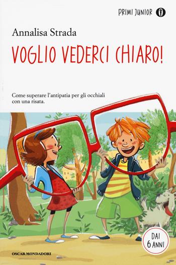 Voglio vederci chiaro! - Annalisa Strada - Libro Mondadori 2015, Oscar primi junior | Libraccio.it