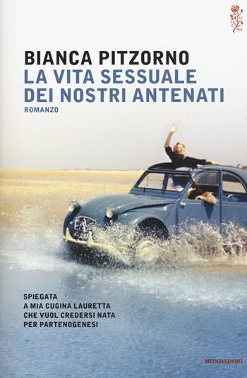 La vita sessuale dei nostri antenati - Bianca Pitzorno - Libro Mondadori 2015, Scrittori italiani e stranieri | Libraccio.it