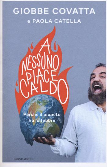 A nessuno piace caldo. Perché il pianeta ha la febbre - Giobbe Covatta, Paola Catella - Libro Mondadori 2015, Biblioteca umoristica Mondadori | Libraccio.it