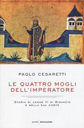 Le quattro mogli dell'imperatore. Storia di Leone VI di Bisanzio e della sua corte