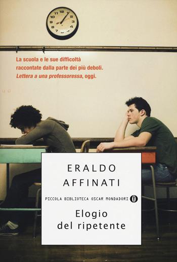 Elogio del ripetente - Eraldo Affinati - Libro Mondadori 2015, Piccola biblioteca oscar | Libraccio.it