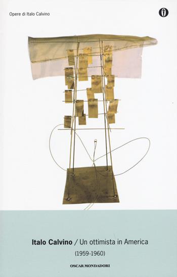 Un ottimista in America (1959-1960) - Italo Calvino - Libro Mondadori 2015, Oscar opere di Italo Calvino | Libraccio.it