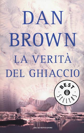 La verità del ghiaccio - Dan Brown - Libro Mondadori 2015, Oscar bestsellers | Libraccio.it