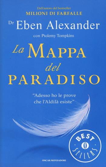 La mappa del paradiso - Eben Alexander, Ptolemy Tompkins - Libro Mondadori 2015, Oscar bestsellers | Libraccio.it