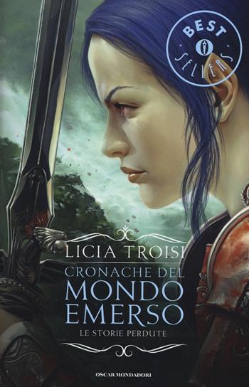 Le storie perdute. Cronache del mondo emerso - Licia Troisi - Libro Mondadori 2015, Oscar bestsellers | Libraccio.it