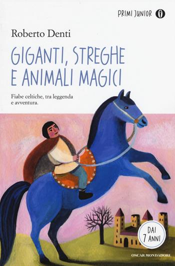 Giganti, streghe e animali magici - Roberto Denti - Libro Mondadori 2015, Oscar primi junior | Libraccio.it