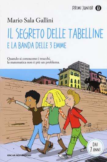 Il segreto delle tabelline e la Banda delle 3 emme - Mario Sala Gallini - Libro Mondadori 2015, Oscar primi junior | Libraccio.it