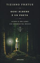 Ogni albero è un poeta. Storia di un uomo che cammina nel bosco