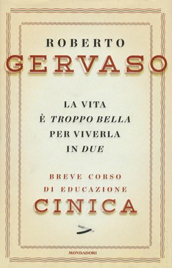 La vita è troppo bella per viverla in due. Breve corso di educazione cinica - Roberto Gervaso - Libro Mondadori 2015, Ingrandimenti | Libraccio.it