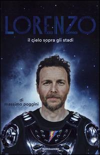 Lorenzo. Il cielo sopra gli stadi - Massimo Poggini - Libro Mondadori 2015, Ingrandimenti | Libraccio.it
