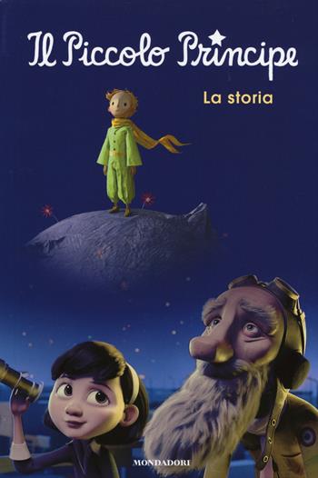 Il Piccolo Principe. La storia  - Libro Mondadori 2015 | Libraccio.it