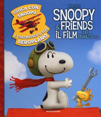 Gioca con Snoopy e costruisci il suo aeroplano. Snoopy & Friends. Ediz. illustrata  - Libro Mondadori 2015 | Libraccio.it