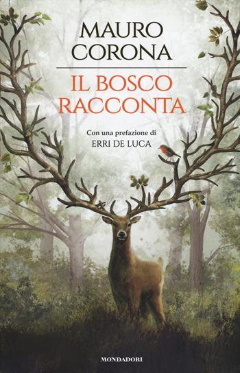 Il bosco racconta: Storie del bosco antico-Torneranno le quattro stagioni - Mauro Corona - Libro Mondadori 2015, I Grandi | Libraccio.it