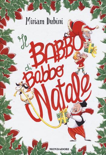 Il babbo di Babbo Natale - Miriam Dubini - Libro Mondadori 2015, I Grandi | Libraccio.it