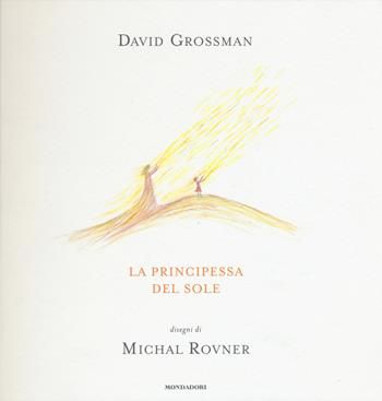 La principessa del sole - David Grossman - Libro Mondadori 2015, Contemporanea | Libraccio.it