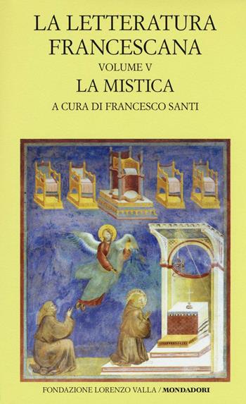 La letteratura francescana. Testo latino a fronte. Vol. 5: La mistica. Angela da Foligno e Raimondo Lullo  - Libro Mondadori 2016, Scrittori greci e latini | Libraccio.it