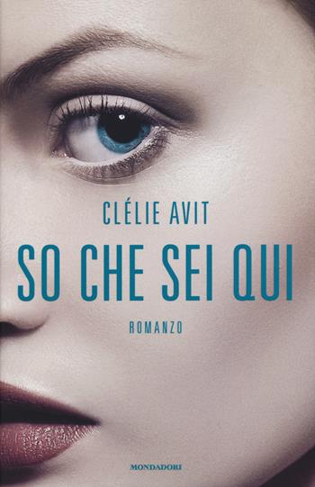 So che sei qui - Clélie Avit - Libro Mondadori 2015, Omnibus | Libraccio.it