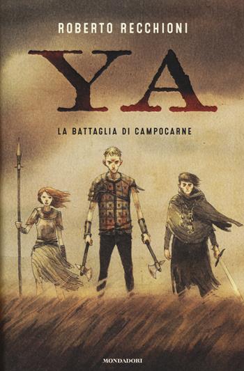 La battaglia di Campocarne. YA - Roberto Recchioni - Libro Mondadori 2015, Chrysalide | Libraccio.it
