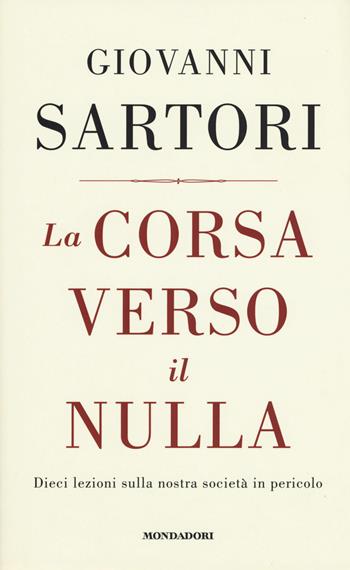 La corsa verso il nulla. Dieci lezioni sulla nostra società in pericolo - Giovanni Sartori - Libro Mondadori 2015, Frecce | Libraccio.it