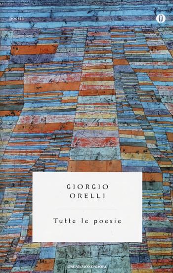 Tutte le poesie - Giorgio Orelli - Libro Mondadori 2015, Oscar poesia | Libraccio.it