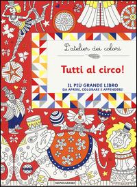 Tutti al circo! L'atelier dei colori. Ediz. illustrata - Nicole Colas des Francs - Libro Mondadori 2015 | Libraccio.it