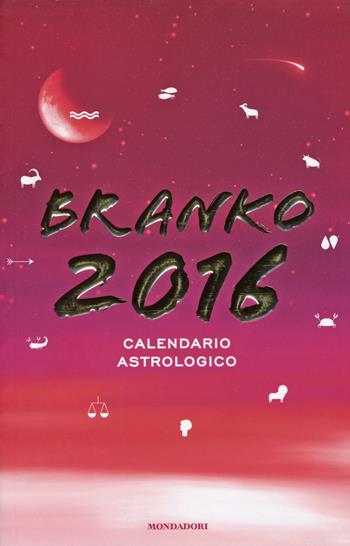Calendario astrologico 2016. Guida giornaliera segno per segno - Branko - Libro Mondadori 2015, Comefare | Libraccio.it