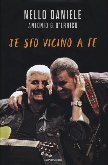 Je sto vicino a te - Nello Daniele, Antonio G. D'Errico - Libro Mondadori 2015, Ingrandimenti | Libraccio.it