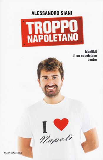 Troppo napoletano - Alessandro Siani - Libro Mondadori 2015, Biblioteca umoristica Mondadori | Libraccio.it