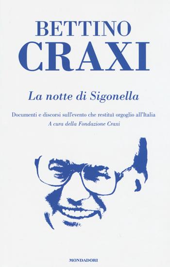 La notte di Sigonella. Documenti e discorsi sull'evento che restituì orgoglio all'Italia - Bettino Craxi - Libro Mondadori 2015 | Libraccio.it