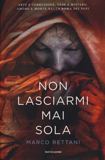 Non lasciarmi mai sola - Marco Rettani - Libro Mondadori 2015 | Libraccio.it