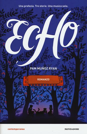 Echo - Pam Muñoz Ryan - Libro Mondadori 2016, Contemporanea | Libraccio.it