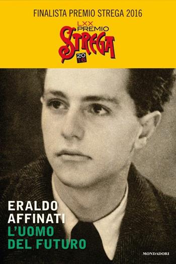 L'uomo del futuro. Sulle strade di don Lorenzo Milani - Eraldo Affinati - Libro Mondadori 2016, Scrittori italiani e stranieri | Libraccio.it